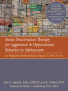 Mode Deactivation Therapy for Aggression and Oppositional Behavior in Adolescents An Integrative Methodology Using ACT, DBT, and CBT by Jack Apsche eBook